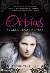Title: ORBIAS ¿ As Guerreiras da Deusa, Author: Fábio Miguel Ventura