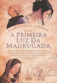 Title: A Primeira Luz da Madrugada, Author: Clara Pinto Correia