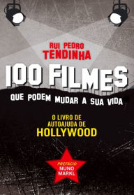 Title: 100 filmes que podem mudar a sua vida ¿ O livro de autoajuda de Hollywood, Author: Rui Pedro Tendinha