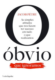 Title: O Óbvio Que Ignoramos, Author: Jacob J. Pétry