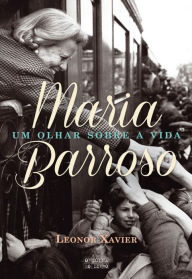 Title: Maria Barroso ¿ Um olhar sobre a vida, Author: Leonor Xavier