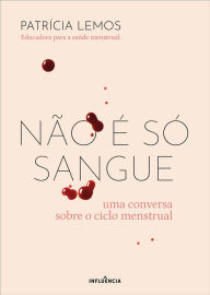 Title: Não É Só Sangue: Uma Conversa Sobre o Ciclo Menstrual, Author: Patrícia Lemos