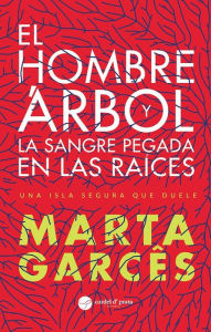 Title: El hombre árbol y la sangre pegada en las raíces, Author: Marta Garcês