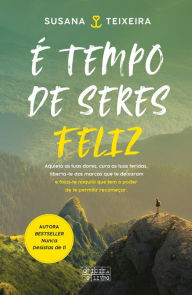 Title: É Tempo de Seres Feliz, Author: Susana Teixeira