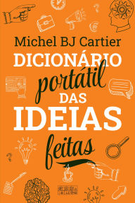 Title: Dicionário Portátil das Ideias Feitas, Author: Michel BJ Cartier