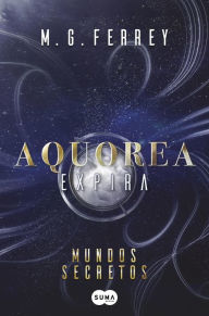 Title: Aquorea - Expira: Mundos Secretos, Author: M.G. Ferrey