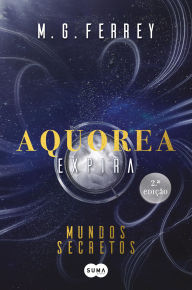 Title: Aquorea - Expira: Mundos Secretos, Author: M.G. Ferrey