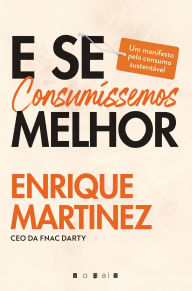 Title: E se Consumíssemos Melhor, Author: Enrique Martinez
