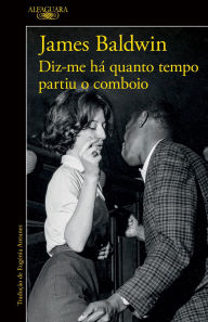 Title: Diz-me há quanto tempo partiu o comboio, Author: James Baldwin