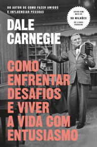 Title: Como enfrentar desafios e viver a vida com entusiasmo, Author: Dale Carnegie