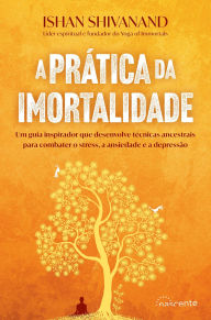 Title: A Prática da Imortalidade, Author: Ishan Shivanand