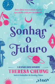 Title: Sonhar o Futuro: Descubra nos sonhos aquilo que ainda está por acontecer, Author: Theresa Cheung