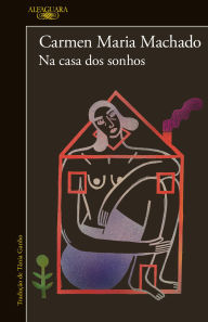 Title: Na casa dos sonhos, Author: Carmen Maria Machado