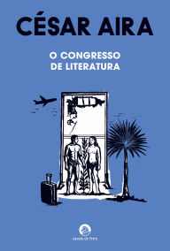 Title: O Congresso de Literatura, Author: César Aira