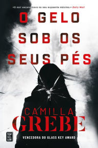 Title: O Gelo sob os Seus Pés, Author: Camilla Grebe