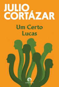 Title: Um Certo Lucas, Author: Julio Cortázar