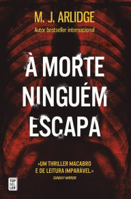 Title: À Morte Ninguém Escapa, Author: M. J. Arlidge