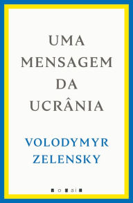 Title: Uma Mensagem da Ucrânia, Author: Volodymyr Zelensky