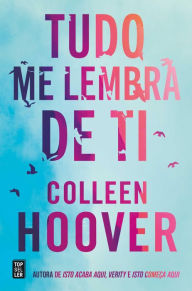 Title: Tudo Me Lembra de Ti, Author: Colleen Hoover