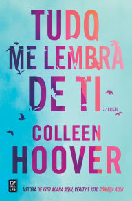 Title: Tudo Me Lembra de Ti, Author: Colleen Hoover