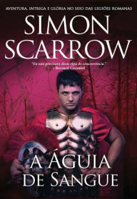 Title: A Águia de Sangue, Author: SImon Scarrow
