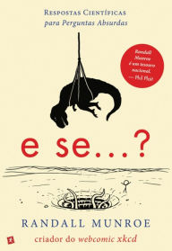 Title: E Se...? Respostas Científicas para Perguntas Absurdas, Author: Randall Munroe