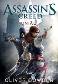 Title: Assassin¿s Creed ¿ União, Author: Oliver Bowden