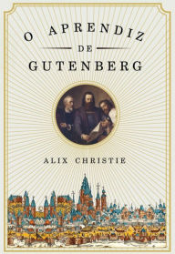 Title: O Aprendiz de Gutenberg, Author: Alix Christie