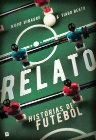 Title: Relato - Histórias de Futebol, Author: Tiago;Vinagre Beato