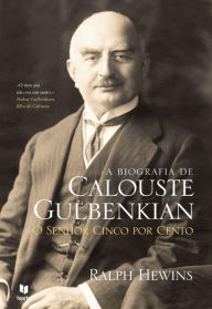 Title: A Biografia de Calouste Gulbenkian, Author: Ralph Hewins