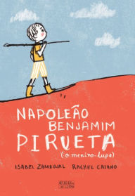 Title: Benjamim Napoleão Pirueta ¿ O Menino Lupa, Author: Isabel;Caiano Zambujal