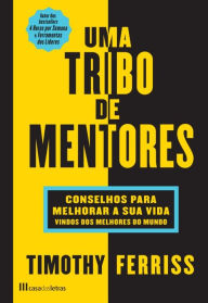 Title: Uma Tribo de Mentores, Author: Timothy Ferriss