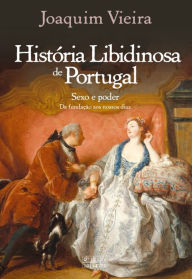 Title: História Libidinosa de Portugal, Author: Joaquim Vieira