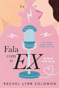 Title: Fala com o Ex (The Ex Talk), Author: Rachel Lynn Solomon
