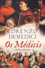 Title: Os Médicis, A Nossa História, Author: Lorenzo de Medici