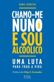 Title: Chamo-me Nuno e Sou Alcoólico, Author: Nuno Ferreira