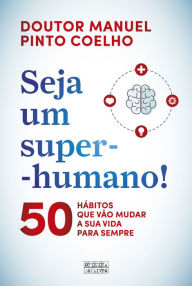 Title: Seja um Super-Humano, Author: Manuel Pinto Coelho