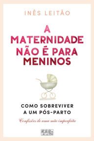 Title: A Maternidade não é para Meninos, Author: Inês Leitão