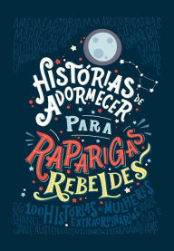 Title: Histórias de adormecer para raparigas rebeldes (Raparigas Rebeldes 1), Author: Elena Favilli