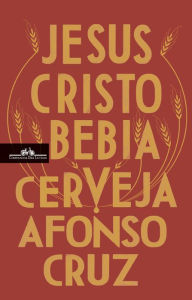 Title: Jesus Cristo bebia cerveja, Author: Afonso Cruz