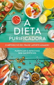 Title: A dieta purificadora: O método do Dr. Frank Laporte-Adamski, Author: Frank Laporte-Adamski