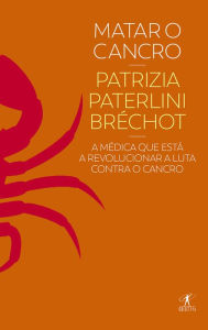 Title: Matar o Cancro, Author: Patrizia Paterlini-Bréchot