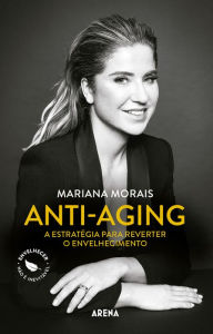 Title: Anti-aging: A estratégia para reverter o envelhecimento, Author: Mariana Morais
