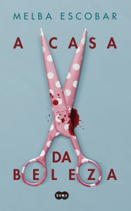 Title: A casa da beleza, Author: Melba Escobar