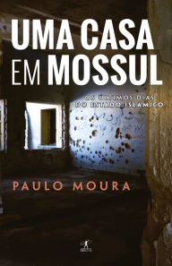 Title: Uma Casa em Mossul, Author: Paulo Moura