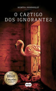 Title: O castigo dos ignorantes (Sebastian Bergman 5), Author: Hans Rosenfeldt