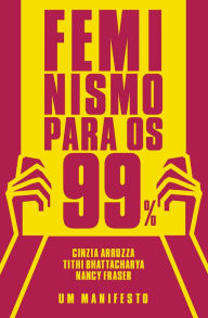 Title: Feminismo Para os 99%, Author: Tithi Bhattacharya