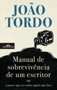 Title: Manual de sobrevivência de um escritor: ou o pouco que sei sobre aquilo que faço, Author: João Tordo
