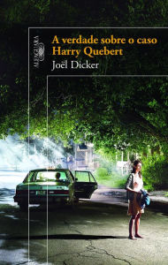 Title: A verdade sobre o caso Harry Quebert, Author: Joël Dicker