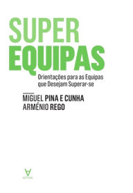 Title: SuperEquipas - Orientações para as Equipas que Desejam Superar-se, Author: Arménio;Cunha Rego